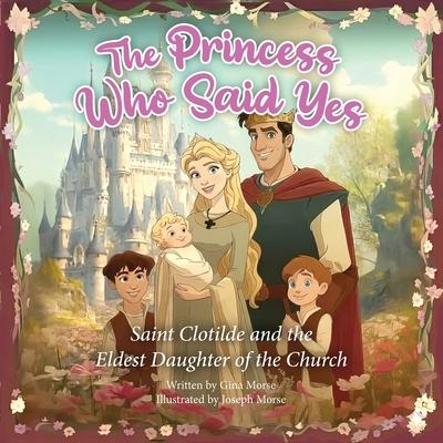The Princess Who Said Yes: Saint Clotilde and the Eldest Daughter of the Church Subscription