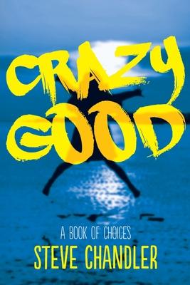 Crazy Good: A Book of CHOICES