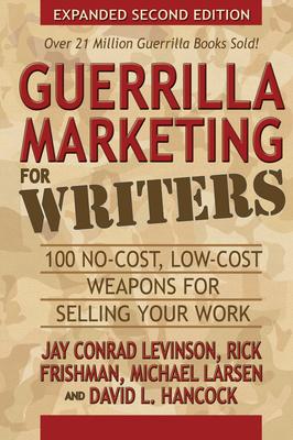 Guerrilla Marketing for Writers: 100 No-Cost, Low-Cost Weapons for Selling Your Work