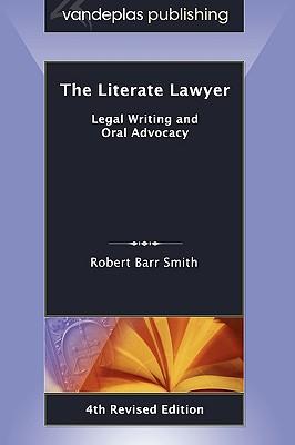 The Literate Lawyer: Legal Writing and Oral Advocacy, 4th Revised Edition