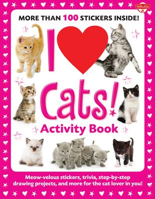 I Love Cats! Activity Book: Meow-Velous Stickers, Trivia, Step-By-Step Drawing Projects, and More for the Cat Lover in You!