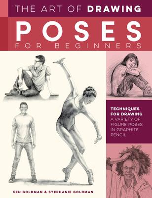 The Art of Drawing Poses for Beginners: Techniques for Drawing a Variety of Figure Poses in Graphite Pencil