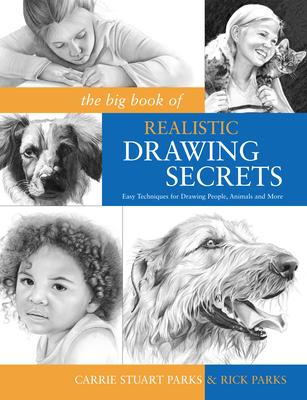 The Big Book of Realistic Drawing Secrets: Easy Techniques for Drawing People, Animals and More