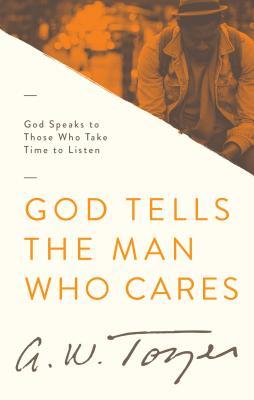 God Tells the Man Who Cares: God Speaks to Those Who Take Time to Listen