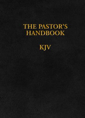 The Pastor's Handbook KJV: Instructions, Forms and Helps for Conducting the Many Ceremonies a Minister Is Called Upon to Direct