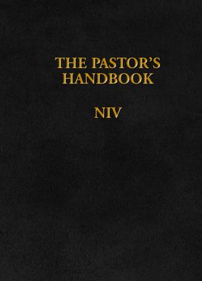 The Pastor's Handbook NIV: Instructions, Forms and Helps for Conducting the Many Ceremonies a Minister Is Called Upon to Direct