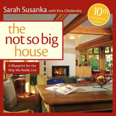 The Not So Big House: A Blueprint for the Way We Really Live