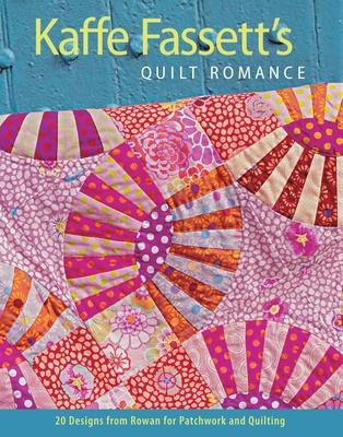 Kaffe Fassett's Quilt Romance: 20 Designs from Rowan for Patchwork and Quilting