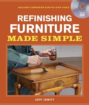 Refinishing Furniture Made Simple: Includes Companion Step-By-Step Video