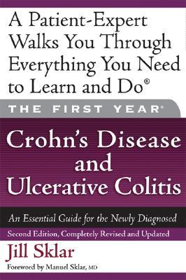 The First Year: Crohn's Disease and Ulcerative Colitis: An Essential Guide for the Newly Diagnosed