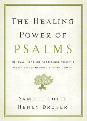 The Healing Power of Psalms: Renewal, Hope and Acceptance from the World's Most Beloved Ancient Verses