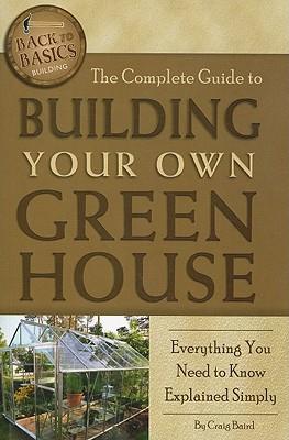 The Complete Guide to Building Your Own Greenhouse: Everything You Need to Know Explained Simply