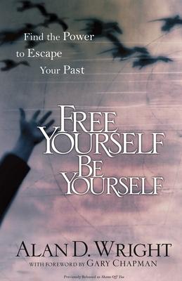 Free Yourself Be Yourself: Find the Power to Escape Your Past