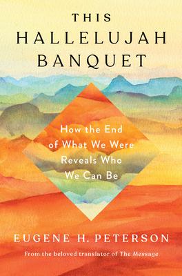 This Hallelujah Banquet: How the End of What We Were Reveals Who We Can Be Subscription