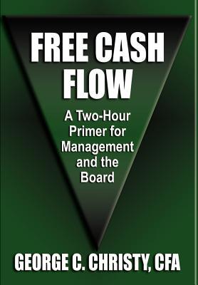 Free Cash Flow: A Two-Hour Primer For Management and the Board