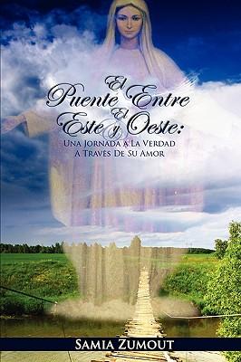 El Puente Entre El Este Y El Oeste: UNA JORNADA A LA VERDAD A TRAVS DE SU AMOR - 3era Edicin