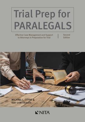 Trial Prep for Paralegals: Effective Case Management and Support to Attorneys in Preparation for Trial