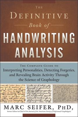 The Definitive Book of Handwriting Analysis: The Complete Guide to Interpreting Personalities, Detecting Forgeries, and Revealing Brain Activity Throu