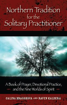 Northern Tradition for the Solitary Practitioner: A Book of Prayer, Devotional Practice, and the Nine Worlds of Spirit