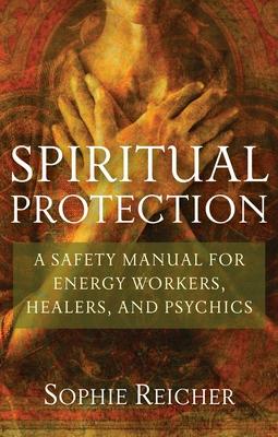 Spiritual Protection: A Safety Manual for Energy Workers, Healers, and Psychics Subscription