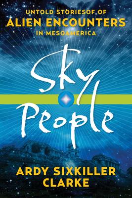 Sky People: Untold Stories of Alien Encounters in Mesoamerica