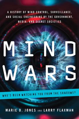 Mind Wars: A History of Mind Control, Surveillance, and Social Engineering by the Government, Media, and Secret Societies