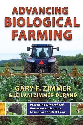 Advancing Biological Farming: Practicing Mineralized, Balanced Agriculture to Improve Soil & Crops