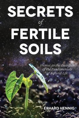 Secrets of Fertile Soils: Humus as the Guardian of the Fundamentals of Natural Life