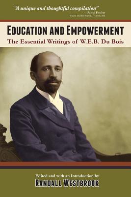 Education and Empowerment: The Essential Wirtings of W.E.B. Du Bois