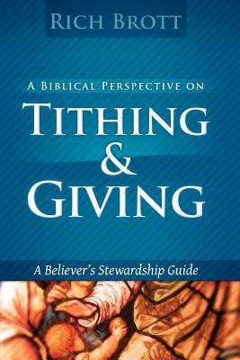 A Biblical Perspective On Tithing & Giving: A Believer's Stewardship Guide