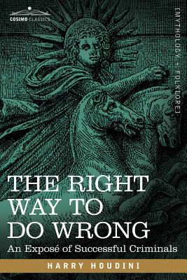 The Right Way to Do Wrong: An Expose of Successful Criminals