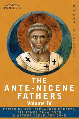 The Ante-Nicene Fathers: The Writings of the Fathers Down to A.D. 325 Volume IV Fathers of the Third Century -Tertullian Part 4; Minucius Felix