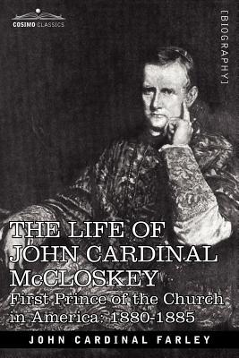 The Life of John Cardinal McCloskey: First Prince of the Church in America: 1880-1885