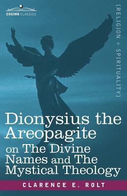 Dionysius the Areopagite on the Divine Names and the Mystical Theology