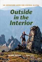 Outside in the Interior: An Adventure Guide for Central Alaska, Second Edition Subscription