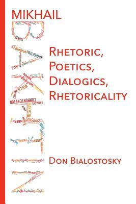 Mikhail Bakhtin: Rhetoric, Poetics, Dialogics, Rhetoricality Subscription