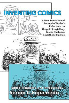 Inventing Comics: A New Translation of Rodolphe Tpffer's Reflections on Graphic Storytelling, Media Rhetorics, and Aesthetic Practice Subscription