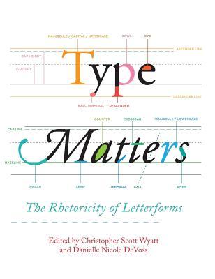 Type Matters: The Rhetoricity of Letterforms