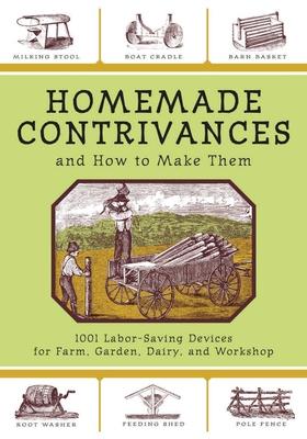 Homemade Contrivances and How to Make Them: 1001 Labor-Saving Devices for Farm, Garden, Dairy, and Workshop Subscription