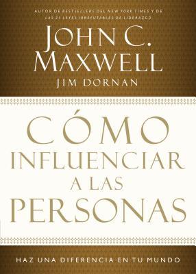 Cmo Influenciar a Las Personas: Haga Una Diferencia En Su Mundo = How to Influence People