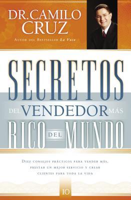 Secretos del Vendedor Ms Rico del Mundo: Diez Consejos Prcticos Para Vender Ms, Prestar Un Mejor Servicio Y Crear Clientes Para Toda La Vida