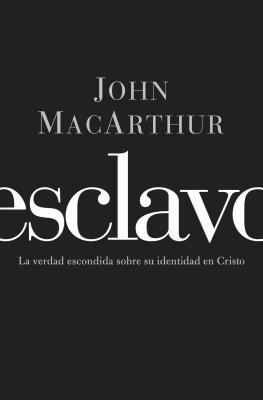 Esclavo: La verdad escondida sobre tu indentidad en Cristo = Slave