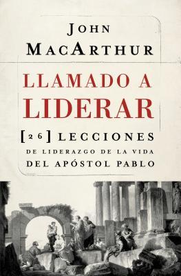 Llamado a liderar: 26 lecciones de liderazgo de la vida del Apstol Pablo = The Book on Leadership