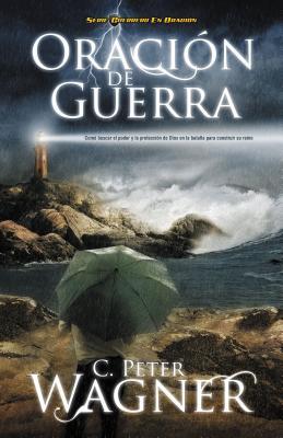 Oracion de Guerra: Como Buscar el Poder y la Proteccion de Dios en la Batalla Para Construir su Reino = Warfare Prayer = Warfare Prayer