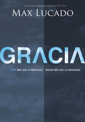 Gracia: Mas Que Lo Merecido, Mucho Mas Que Lo Imaginado = Grace = Grace