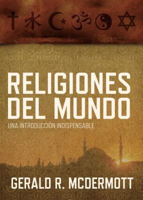 Religiones del Mundo: Una Introduccin Indispensable = World Religions