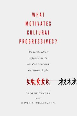 What Motivates Cultural Progressives?: Understanding Opposition to the Political and Christian Right