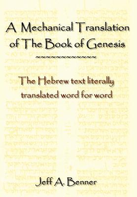 A Mechanical Translation of the Book of Genesis: The Hebrew Text Literally Tranlated Word for Word