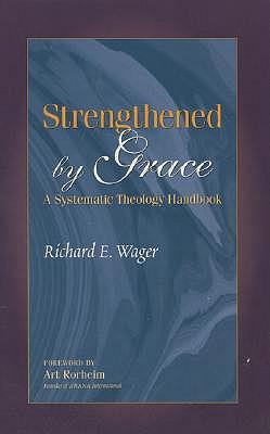 Strengthened by Grace: A Systematic Theology Handbook