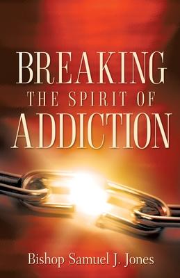 Breaking The Spirit Of Addiction